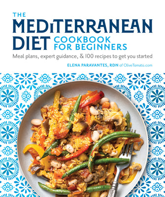 The Mediterranean Diet Cookbook for Beginners: Meal Plans, Expert Guidance, and 100 Recipes to Get You Started by Elena Paravantes book cover