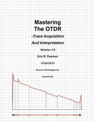 Mastering The OTDR: Trace Acquisition And Interpretation by Eric R. Pearson book cover