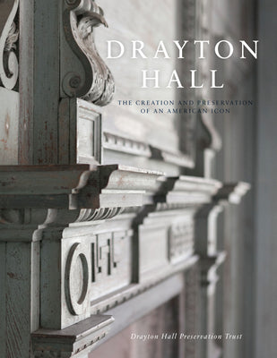 Book cover of Drayton Hall: The Creation and Preservation of an American Icon by Drayton Hall Preservation Trust