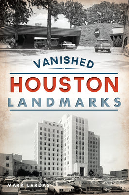 Book cover of Vanished Houston Landmarks by Lardas, Mark