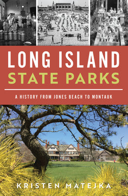 Book cover of Long Island State Parks: A History from Jones Beach to Montauk by Matejka, Kristen