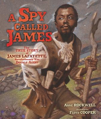A Spy Called James: The True Story of James Lafayette, Revolutionary War Double Agent by Rockwell, Anne book cover