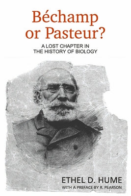 Bechamp or Pasteur?: A Lost Chapter in the History of Biology by Ethel D. Hume book cover