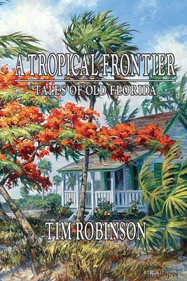 A Tropical Frontier, Tales of Old Florida by Tim Robinson book cover