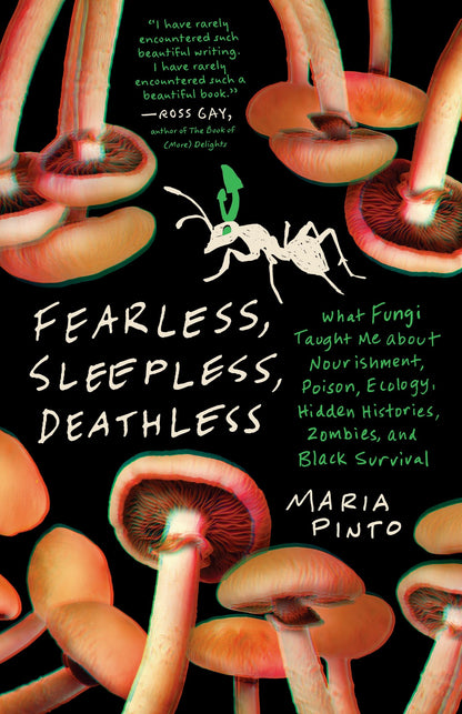 Book cover of Fearless, Sleepless, Deathless: What Fungi Taught Me about Nourishment, Poison, Ecology, Hidden Histories, Zombies, and Black Survival by Pinto, Maria