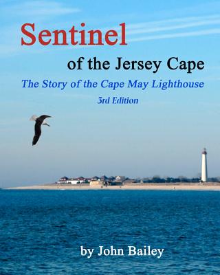 Sentinel of the Jersey Cape, The Story of the Cape May Lighthouse by John Bailey book cover