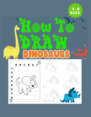 Book cover of How to Draw Dinosaurs Ages 4-8: This how-to-draw guide is perfect for Dinosaur enthusiasts of all ages! Budding paleontologists will love this instruc by Kusev, Bulent