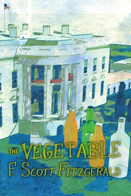 Book cover of The Vegetable, or From President to Postman [A Whisky Priest Book] by Fitzgerald, F. Scott