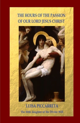 The Hours of the Passion of Our Lord Jesus Christ by Piccarreta, Luisa book cover