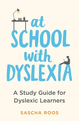 At School with Dyslexia: Study Skills and Solutions for Dyslexic Teenagers by Sascha Roos book cover