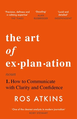 The Art of Explanation: How to Communicate with Clarity and Confidence by Ros Atkins book cover