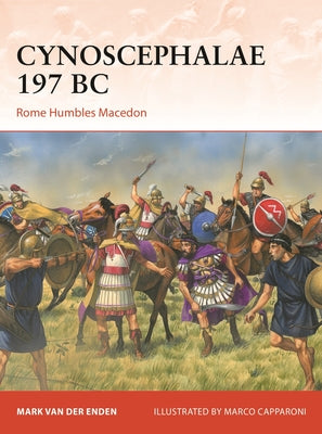 Cynoscephalae 197 BC: Rome Humbles Macedon by Mark Van Der Enden book cover
