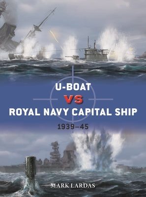 U-Boat Vs Royal Navy Capital Ship: 1939-45 by Mark Lardas book cover