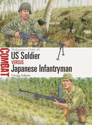 Us Soldier Vs Japanese Infantryman: Philippines 1944-45 by Gregg Adams book cover