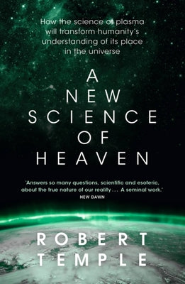 A New Science of Heaven: How the New Science of Plasma Physics Is Shedding Light on Spiritual Experience by Temple, Robert book cover
