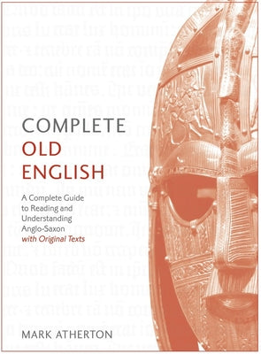 Complete Old English Beginner to Intermediate Course: A Comprehensive Guide to Reading and Understanding Old English, with Original Texts by Mark Atherton book cover