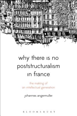 Why There Is No Poststructuralism in France by Johannes Angermuller book cover