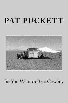 So You Want to Be a Cowboy by Pat Puckett book cover