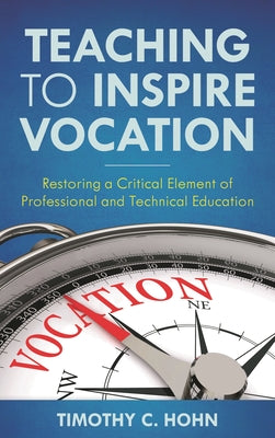 Teaching to Inspire Vocation: Restoring a Critical Element of Professional and Technical Education by Timothy C. Hohn book cover