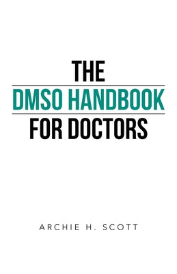 Book cover of The DMSO Handbook for Doctors by Scott, Archie H.