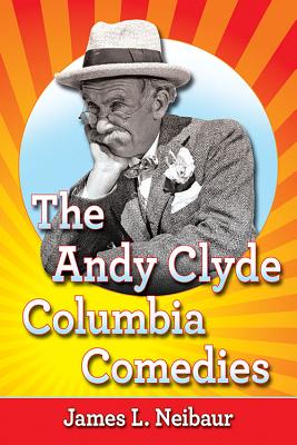 Book cover of The Andy Clyde Columbia Comedies by Neibaur, James L.