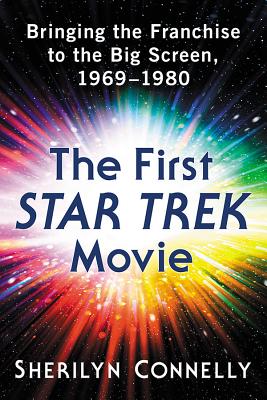 Book cover of The First Star Trek Movie: Bringing the Franchise to the Big Screen, 1969-1980 by Connelly, Sherilyn