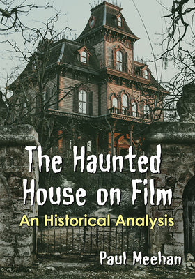 Book cover of The Haunted House on Film: An Historical Analysis by Meehan, Paul