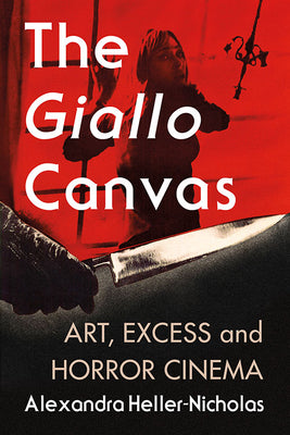 Book cover of The Giallo Canvas: Art, Excess and Horror Cinema by Heller-Nicholas, Alexandra
