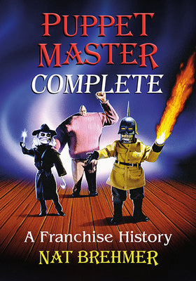 Book cover of Puppet Master Complete: A Franchise History by Brehmer, Nat
