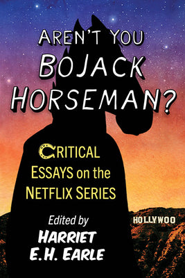 Book cover of Aren't You Bojack Horseman?: Critical Essays on the Netflix Series by Earle, Harriet E. H.