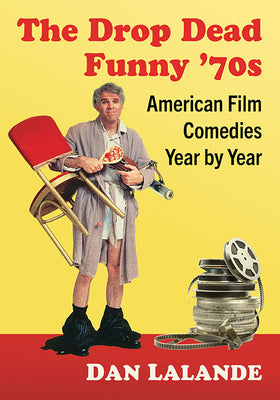 Book cover of The Drop Dead Funny '70s: American Film Comedies Year by Year by Lalande, Dan