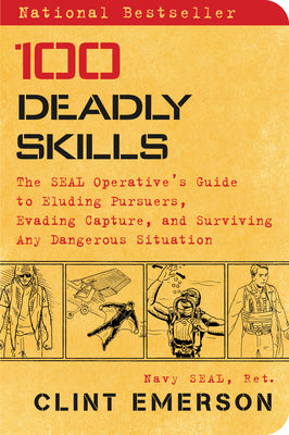 Book cover of 100 Deadly Skills: The Seal Operative's Guide to Eluding Pursuers, Evading Capture, and Surviving Any Dangerous Situation by Emerson, Clint