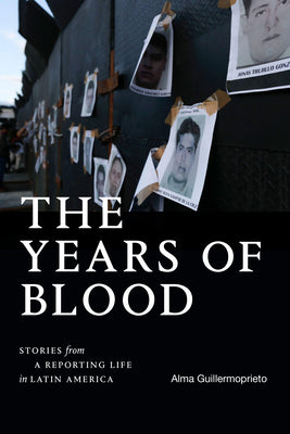 The Years of Blood: Stories from a Reporting Life in Latin America by Alma Guillermoprieto book cover