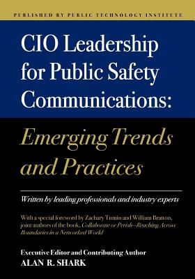 CIO Leadership for Public Safety Communications: Emerging Trends & Practices by Alan R. Shark book cover