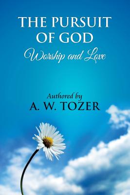 The Pursuit of God [ Worship and love ]: The Pursuit of God by Aiden Wilson Tozer: This excellent treatise guides Christians to form a deeper and stro by James Washington book cover