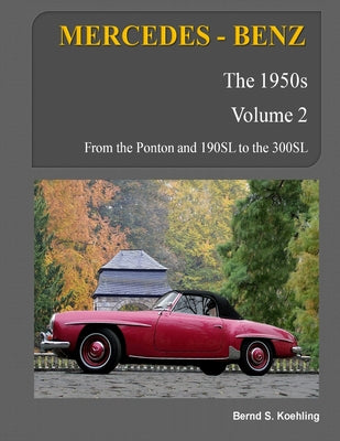 Book cover of MERCEDES-BENZ, The 1950s, Volume 2: W120, W121, W180, W128, W198 by S. Koehling, Bernd