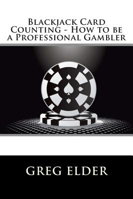 Blackjack Card Counting - How to be a Professional Gambler by Greg Elder book cover