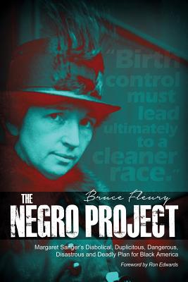 The Negro Project: Margaret Sanger's Diabolical, Duplicitous, Dangerous, Disastrous and Deadly Plan for Black America by Bruce Fleury book cover