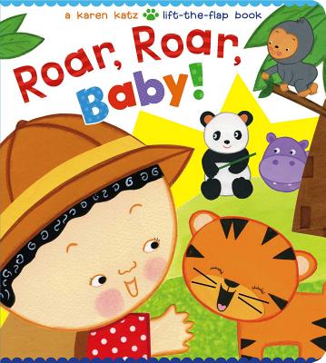 Roar, Roar, Baby!: A Karen Katz Lift-The-Flap Book by Karen Katz book cover