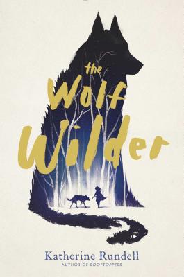 The Wolf Wilder by Katherine Rundell book cover