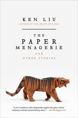 Book cover of The Paper Menagerie and Other Stories by Liu, Ken