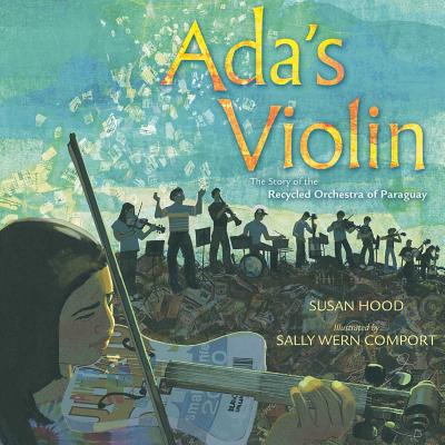 Ada's Violin: The Story of the Recycled Orchestra of Paraguay by Susan Hood book cover