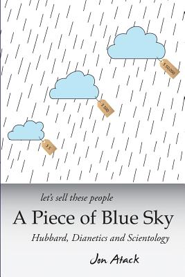 Let's sell these people A Piece of Blue Sky: Hubbard, Dianetics and Scientology by Jon Atack book cover