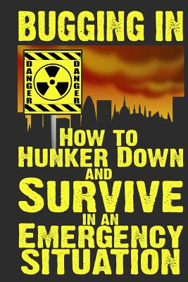 Bugging In: How to Hunker Down and Survive in an Emergency Situation by Anderson, M. book cover