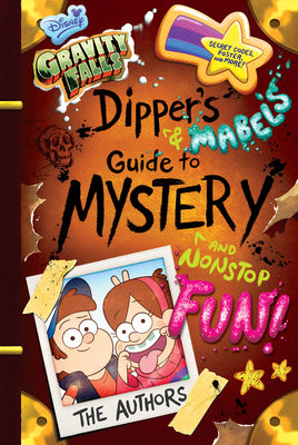 Book cover of Gravity Falls: Dipper's and Mabel's Guide to Mystery and Nonstop Fun! by Renzetti, Rob