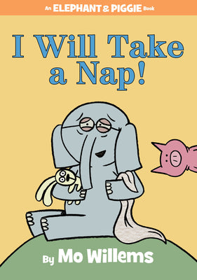 Book cover of I Will Take a Nap!-An Elephant and Piggie Book by Willems, Mo