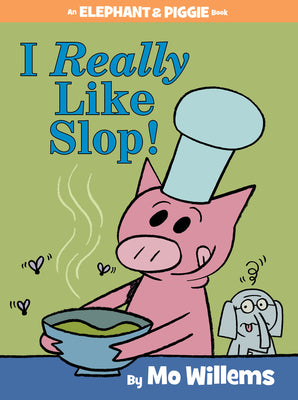 Book cover of I Really Like Slop!-An Elephant and Piggie Book by Willems, Mo