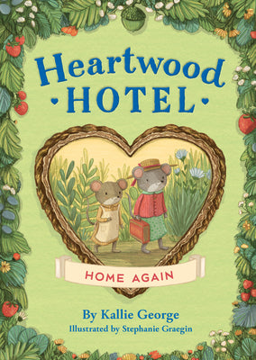 Book cover of Heartwood Hotel: Home Again by George, Kallie
