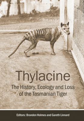 Thylacine: The History, Ecology and Loss of the Tasmanian Tiger by Branden Holmes book cover