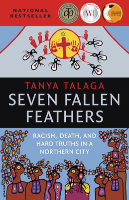 Seven Fallen Feathers: Racism, Death, and Hard Truths in a Northern City by Talaga, Tanya book cover